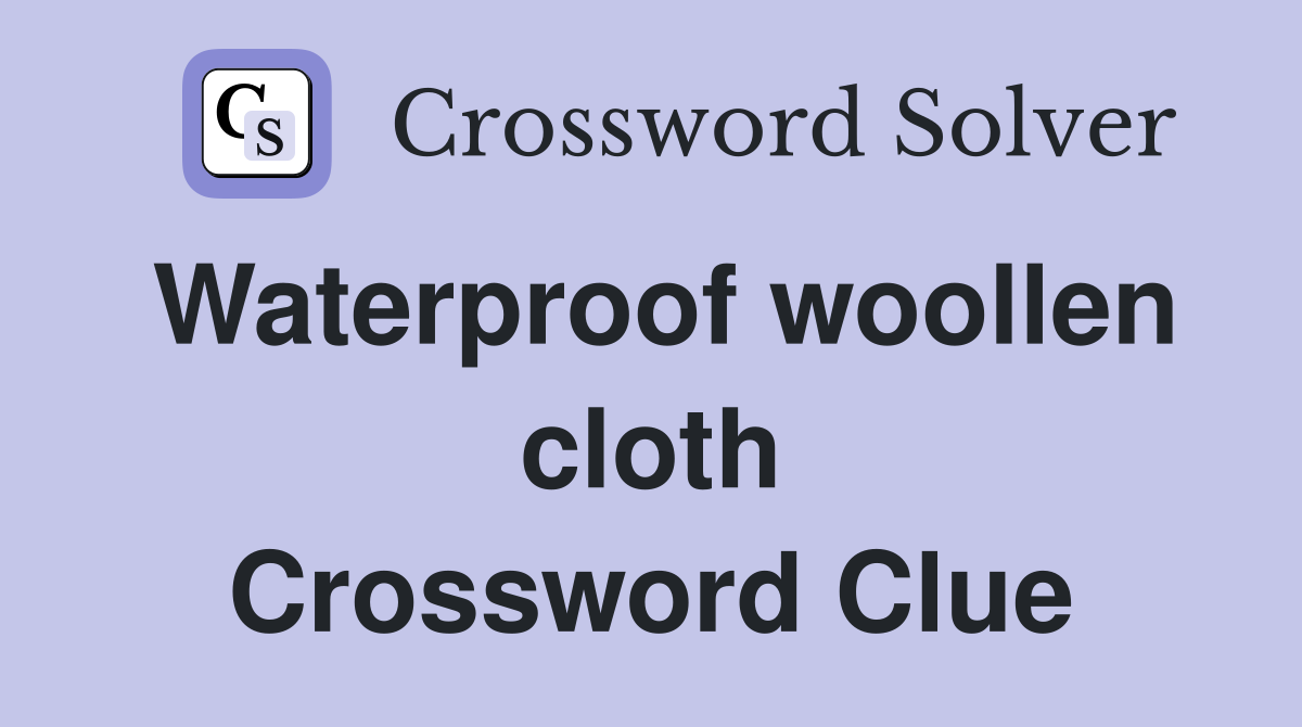 Waterproof woollen cloth Crossword Clue Answers Crossword Solver